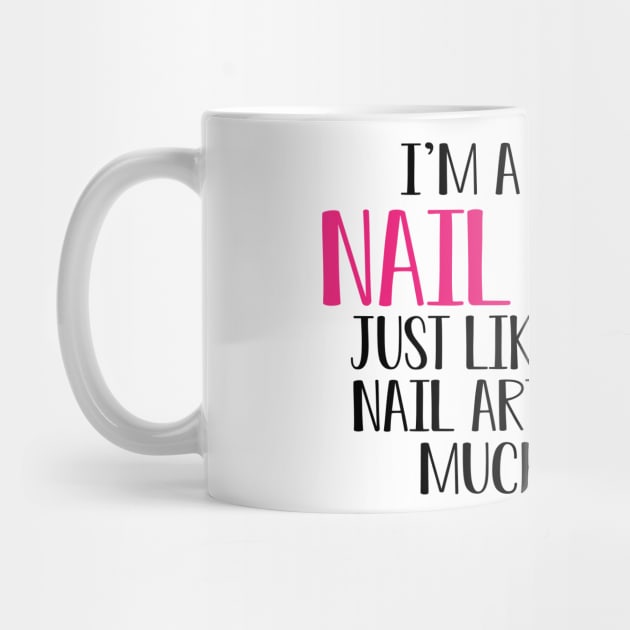Nail Artist - I'm a tattooed nail artist like a regular artist except much cooler by KC Happy Shop